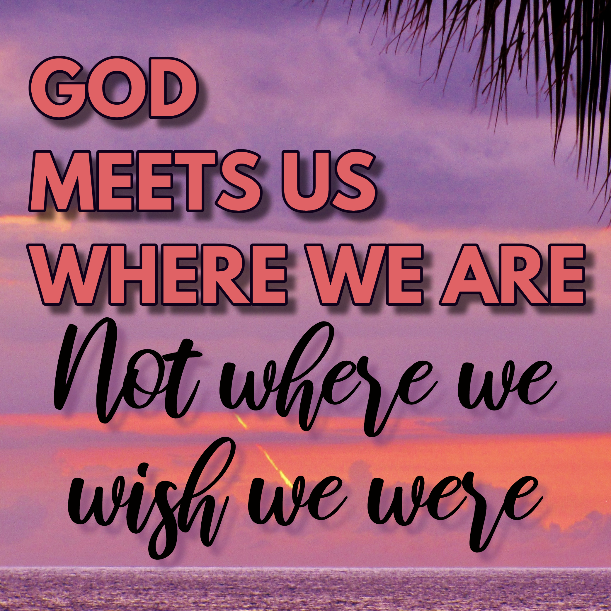 God meets us where we are: God is not Afraid to Leave His House